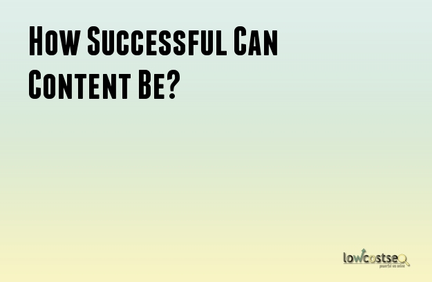 How Successful Can Content Be?
