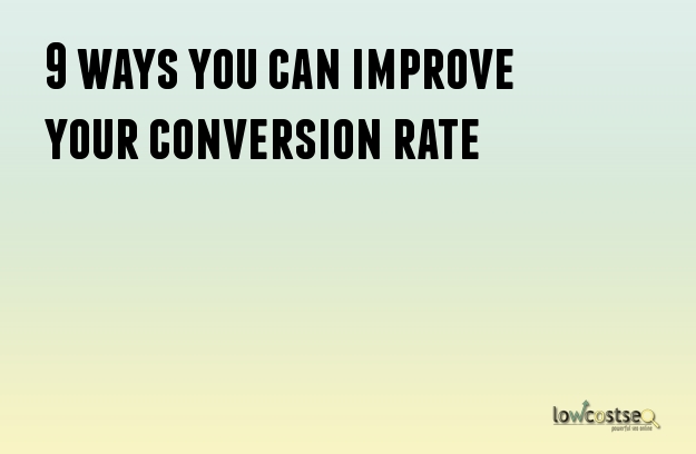 9 ways you can improve your conversion rate