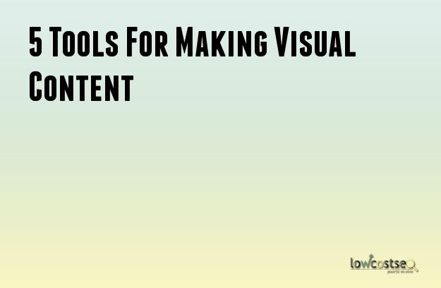 5 Tools For Making Visual Content