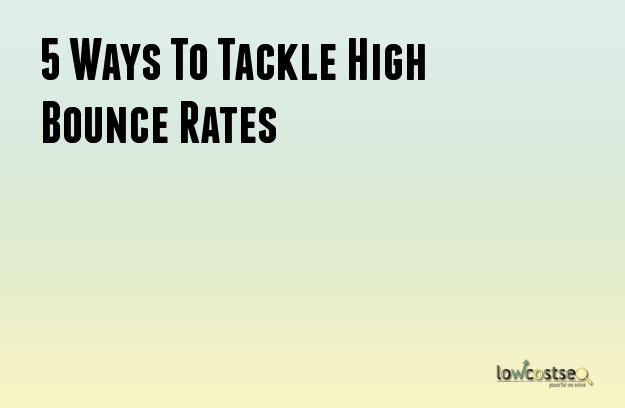 5 Ways To Tackle High Bounce Rates