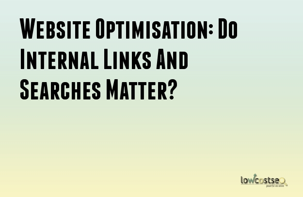Website Optimisation: Do Internal Links And Searches Matter?
