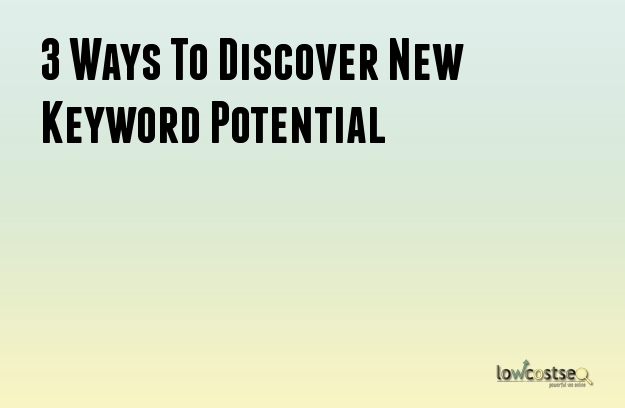 3 Ways To Discover New Keyword Potential