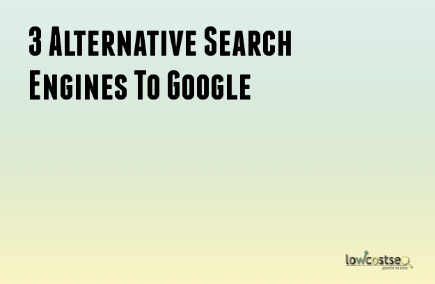 3 Alternative Search Engines To Google 3 Alternative Search Engines To Google