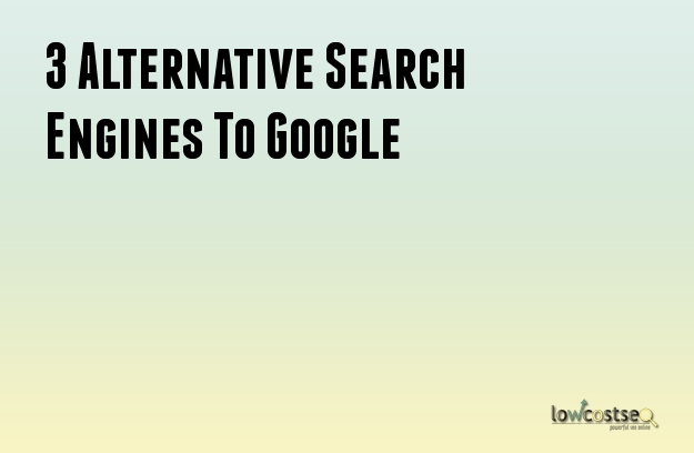 3 Alternative Search Engines To Google