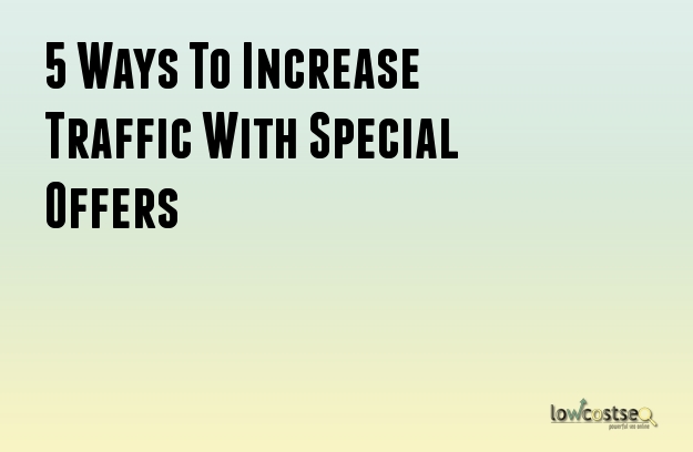 5 Ways To Increase Traffic With Special Offers