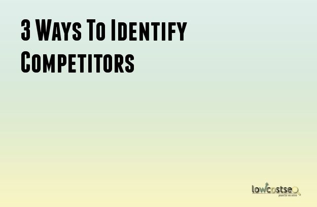 3 Ways To Identify Competitors