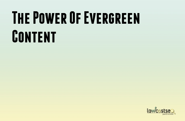 The Power Of Evergreen Content