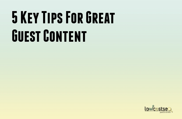 5 Key Tips For Great Guest Content