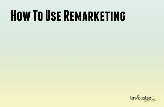 How To Use Remarketing