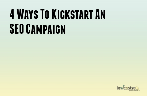 4 Ways To Kickstart An SEO Campaign