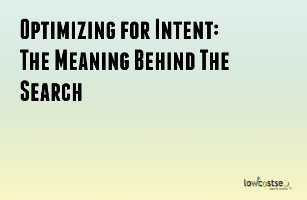 Optimizing for Intent: The Meaning Behind The Search