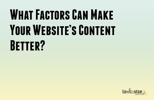 What Factors Can Make Your Website’s Content Better?