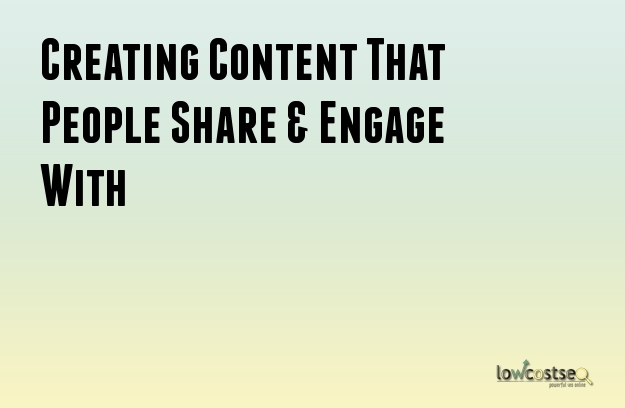 Creating Content That People Share & Engage With