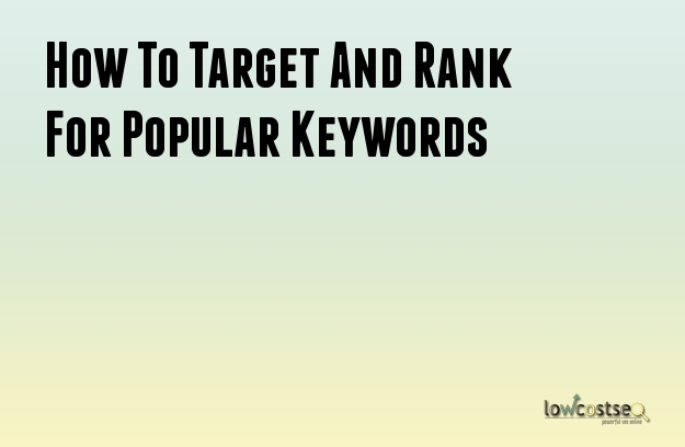 How To Target And Rank For Popular Keywords