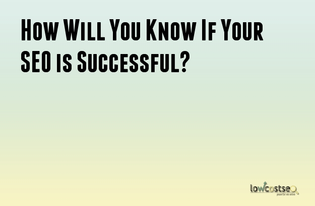 How Will You Know If Your SEO is Successful?