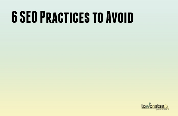 6 SEO Practices to Avoid