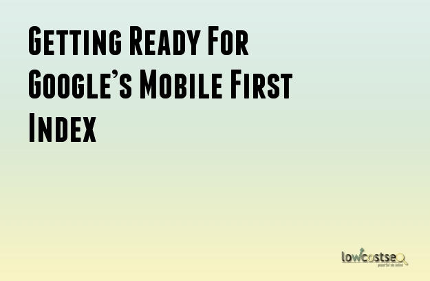 Getting Ready For Google’s Mobile First Index