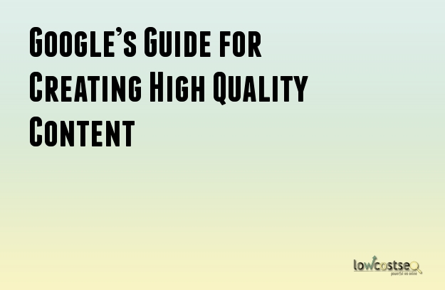 Google’s Guide for Creating High Quality Content