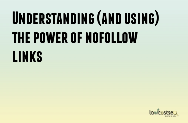 Understanding (and using) the power of nofollow links
