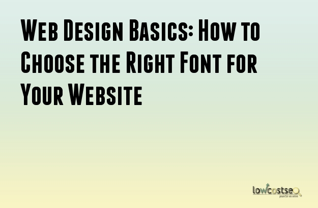 Web Design Basics: How to Choose the Right Font for Your Website