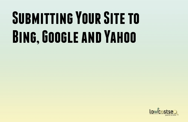 Submitting Your Site to Bing, Google and Yahoo