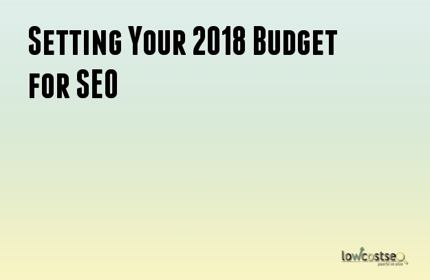 Setting Your 2018 Budget for SEO