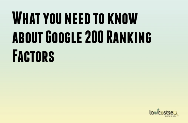 What you need to know about Google 200 Ranking Factors