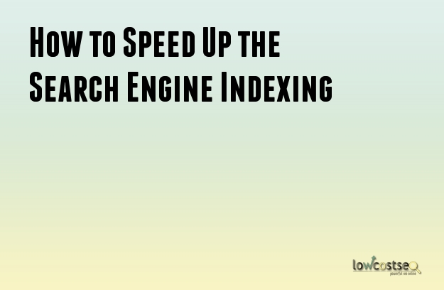 How to Speed Up the Search Engine Indexing
