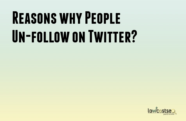 Reasons why People Un-follow on Twitter?