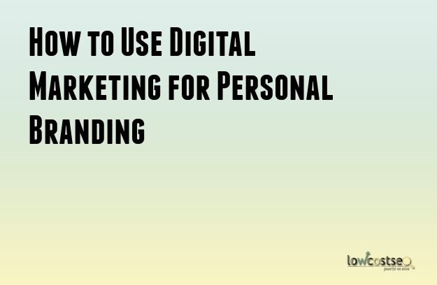 How to Use Digital Marketing for Personal Branding