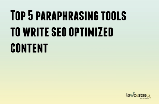 Top 5 paraphrasing tools to write seo optimized content 