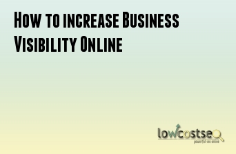 How to increase Business Visibility Online
