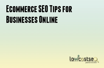 Ecommerce SEO Tips for Businesses Online