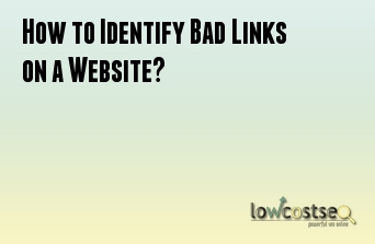 How to Identify Bad Links on a Website?