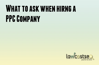 What to ask when hiring a PPC Company