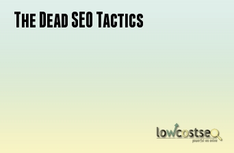 The Dead SEO Tactics