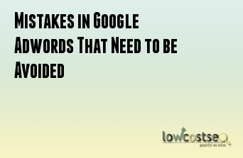 Mistakes in Google Adwords That Need to be Avoided