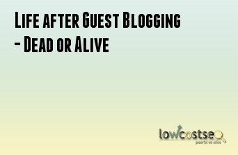 Life after Guest Blogging - Dead or Alive