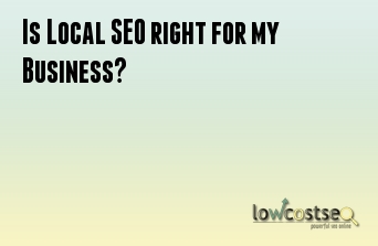 Is Local SEO right for my Business?
