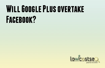 Will Google Plus overtake Facebook?