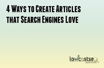 4 Ways to Create Articles that Search Engines Love