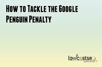 How to Tackle the Google Penguin Penalty