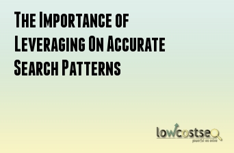 The Importance of Leveraging On Accurate Search Patterns