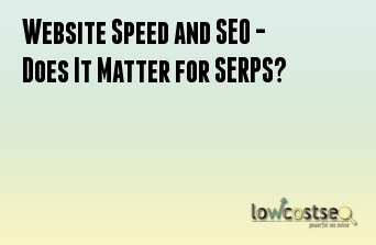 Website Speed and SEO - Does It Matter for SERPS?