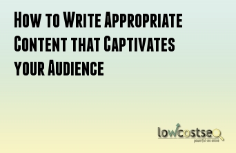 How to Write Appropriate Content that Captivates your Audience