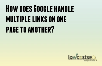 How does Google handle multiple links on one page to another?