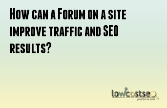 How can a Forum on a site improve traffic and SEO results?