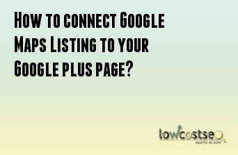 How to connect Google Maps Listing to your Google plus page?