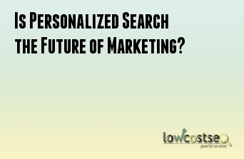 Is Personalized Search the Future of Marketing?