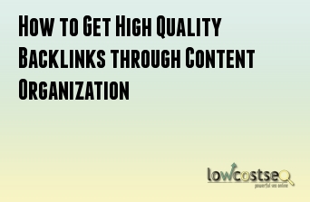 How to Get High Quality Backlinks through Content Organization